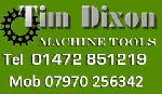Tim Dixon Machine Tools is a small family run firm priding our selves on giving a personal and honest service to our customers. We stock a large selection of both machines and tooling. All of our machines are sold with a money back guarantee.